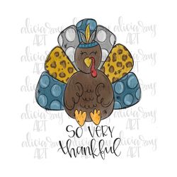Thanksgiving Turkey Sublimation PNG Design | Hand Drawn | So very thankful | Digital Download | Whimsical turkey | Hand