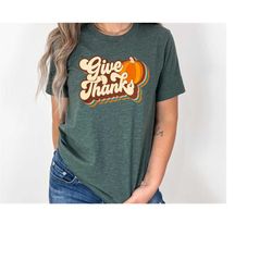 Give Thanks Shirt, Thankful Shirt, Thanksgiving Shirt, Thanksgiving Gift, Family Thanksgiving Shirt, Fall Shirt, Cute Fa