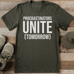 procrastinators unite tee