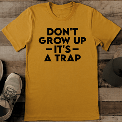 don't grow up it's a trap tee