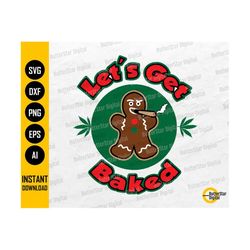Let's Get Baked SVG | Gingerbread Man Smoking Cannabis Joint | Marijuana Blunt | Cricut Silhouette Printable Clipart Dig