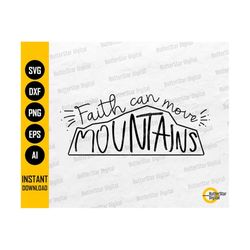 Faith Can Move Mountains SVG | Hand Lettered SVG | Christian SVG | Religious Tee Shirt Decor Sign | Cricut Silhouette Cl