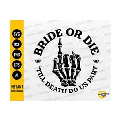 Bride Or Die SVG | Bachelorette Party SVG | Engagement T-Shirt Sticker Decal Graphic | Cricut Cut File Clipart Vector Di