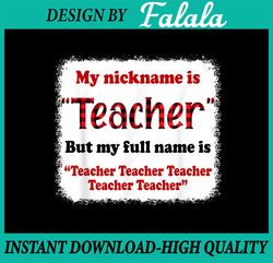 My Nickname Is Teacher But My Full Name Is Teacher PNG, Christmas PNG, Red Plaid Christmas PNG
