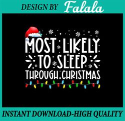 Most Likely To Sleep Through Christmas PNG, Family Christmas PNG, Funny Christmas PNG, Christmas png Sublimation Difgita