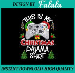 This is My Christmas Pajama Santa Hat Gamer Video Games PNG, Christmas PNG, Christmas Family PNG, Christmas gift