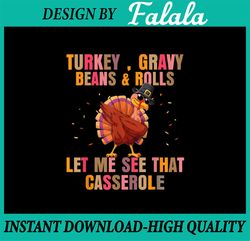 Funny Turkey Gravy Beans And Rolls Let Me See That Casserole PNG, Thanksgiving Png, Turkey Gravy, Thankful Blessed Png