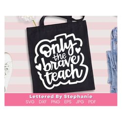 Brave teaching quote, Funny teacher quote svg, Only the brave teach SVG Cut File, teachers are amazing make yours a gift