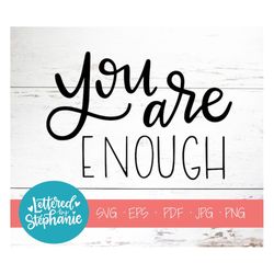 You Are Enough, SVG Cut File, digital file, svg, girls, encouraging, friends, svg, pdf, eps, cutter, handlettered svg, d