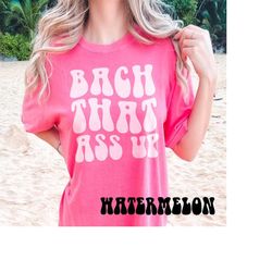 comfort colors bach that ass up shirts, bachelorette party shirts, bach shirts, bridal party shirt, bridesmaid gift, wed