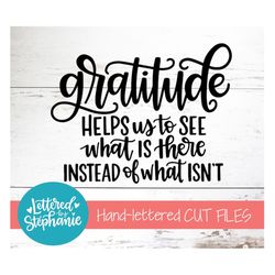 Gratitude Helps us to see what is there SVG Cut File, gratitude svg, grateful svg, positive quote svg, dxf, silhouette,