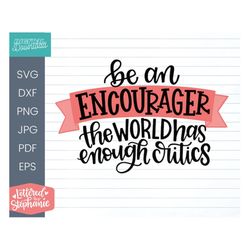 Be An Encourager The World Has Enough Critics SVG Cut File, handlettered svg file, svg for cricut, svg for silhouette, d