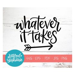 Whatever it takes, SVG Cut File, digital file, svg, handlettered svg, quote svg, dream big svg, leap of faith, for cricu