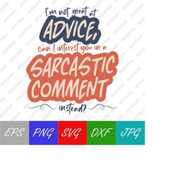i'm not great at advice, can i interest you in a sarcastic comment instead quote, friends, vector digital download svg,