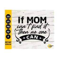 If Mom Can't Find It Then No One Can SVG | Nothing Is Really Lost SVG | Cricut Cutting File | Clipart Vector Digital Dow
