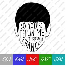 Dumb & Dumber Lloyd Christmas Quote 'So You're Telling Me There's A Chance' Jim Carrey Vector Digital Download SVG, EPS,