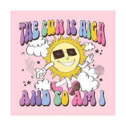 The Sun is High And So Am I PNG-Funny Sublimation Digital Design Download-adult humor png, smoking png, cigarette png, f