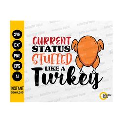 Current Status Stuffed Like A Turkey PNG | Cute Funny Thanksgiving T-Shirt Decal Stickers | Cutting Files Clip Art Vecto