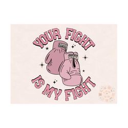 Your Fight is My Fight PNG-Breast Cancer Awareness Sublimation Digital Design Download-pink October png, pink out png, h
