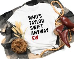 Who's Taylor Anyway Shirt, We're Never Getting Back Together Shirt, A lot Going At The Moment Tee, The Eras Concert Edit