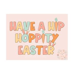 Have a Hip Hoppity Easter PNG-Spring Sublimation Digital Design Download-easter png, carrots png, easter bunny png, spri