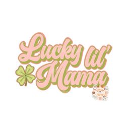 Lucky Lil Mama PNG-Saint Patrick's Day Sublimation Digital Design Download-clover png, lucky mama png, png for moms, mam