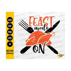 Feast Mode On SVG | Cute Funny Thanksgiving SVG T-Shirt Vinyl Stencil | Cricut Cutting File Silhouette Clipart Vector Di