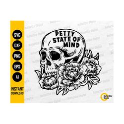 petty state of mind svg | skull and flowers svg | skeleton design t-shirt tattoo decal vinyl | cricut clip art vector di