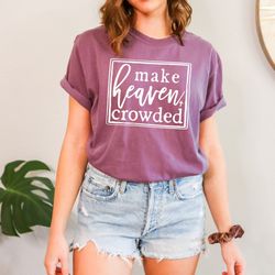 Make heaven crowded, t-shirt, Christian t-shirts, T-Shirt, Faith Shirt, Religious Shirt