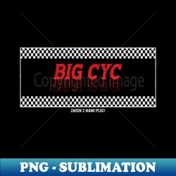 Big Cyc Zmien z nami plec - Elegant Sublimation PNG Download - Revolutionize Your Designs