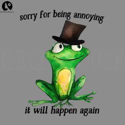 Sorry For Being Annoying Cute Frog Design PNG, Digital Download