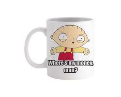 Stewie Where's My Money Family Guy Tv Show Inspired - Novelty Cute Funny Anniversary Birthday Present, 11 - 15 Oz White