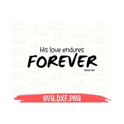 Bible Verse svg, His love endures forever svg, Faith shirt svg, Scripture svg, Christian women svg, Bible Verse png, Cut