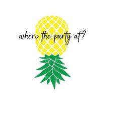Upside Down Pineapple Svg, Where the Party At, Swinger Couple Quote, Swinger T-shirt. Cut file Cricut, Silhouette. Pin,