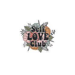 Floral Self love club PNG design, Self love club Sublimation Design, Self love club png, Self love club png for shirt, r