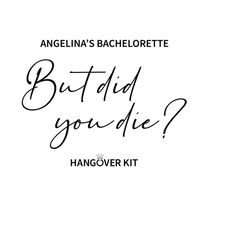 Custom But Did You Die Svg, Personalized Hangover Kit Svg, Bachelorette Party, Bridal Shower. Cut file Cricut, Silhouett