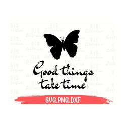 Self Love svg, Good things take time SVG, Positive Quotes SVG, Mental health svg, Motivational Quotes svg, Mental Health