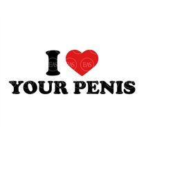 I Love Your Penis Svg, Same Penis Forever. Clip Art, Vector Cut file Cricut, Silhouette, Sticker, Decal, Vinyl, Pin, Pdf