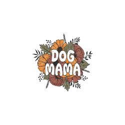 Floral dog mama PNG design, dog mama Sublimation Design, dog mama png, dog mama png for shirt, retro dog mama png, vinta