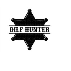 Dilf Hunter Svg, Sheriff Star, I Love Dilfs Svg, Funny Erotic Art. Vector Cut file for Cricut, Silhouette, Sticker, Sten