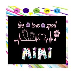 Live love spoil mimi svg, mimi svg, mimi life, mimi shirt, mimi lover, mother svg, mother day, gift for mother, For Cric
