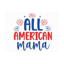 All American Mama SVG, Fourth of July svg, Independence Day, Cut File, Silhouette, Patriotic svg, USA svg, American SVG,