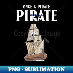 Once a Pirate Always a Pirate - Vintage Sublimation PNG Download - Express Your Anime Style