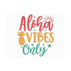 Aloha Vibes Only SVG, Beach svg, Summer svg, Summer Cut Files, Cricut Svg Png Digital Download, Summer Quotes, Beach Jun
