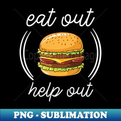 eat out to help out - High-Quality PNG Sublimation Download - Get Trendy with Matt and Abby