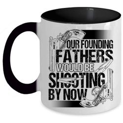 Cool Hunting Dad Coffee Mug, Fathers Would Be Shooting By Now Accent Mug