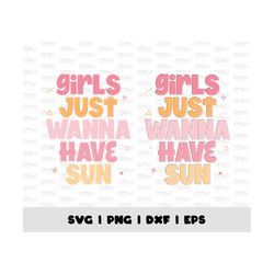 Girl Just Want To Have Fun Svg, Girls' Trip Png, Girls Just Wanna Have Sun Png, Retro Dxf, Vintage Eps, Digital Download