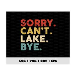 Sorry Cant Lake Bye Png, Design Trendy Svg, Png, Dxf, Eps, Summer Vibes Lake Days, Lake Day Vibes Png, Digital Download