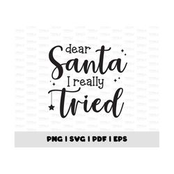 Dear Santa I Really Tried SVG PNG, Christmas Shirt Svg, Santa Svg, Funny Christmas Svg, Christmas Svg Cricut Cut Files,
