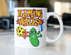 Funny Pickleball coffee mug stating  Flaming Balls  with a  pickle caricature